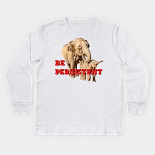 Be Persistent Kids Long Sleeve T-Shirt